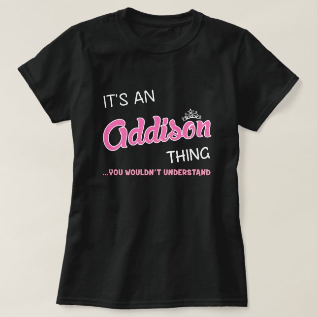 It's an Addison thing you wouldn't understand T-Shirt (Design Front)
