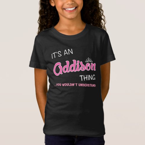 Its an Addison thing you wouldnt understand T_Shirt