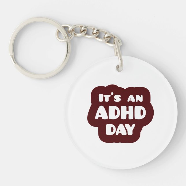 It's an ADHD Day Keychain (Front)