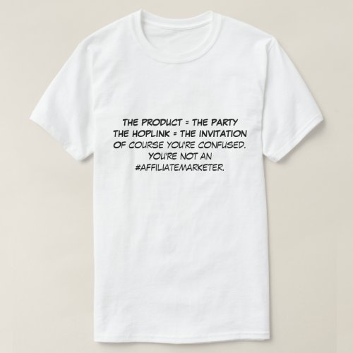 Its an affiliate marketing thing T_Shirt