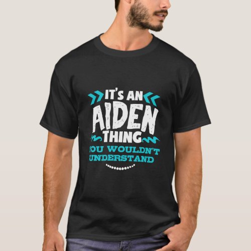 Its An Aiden Thing You Wouldnt Understand Custom B T_Shirt
