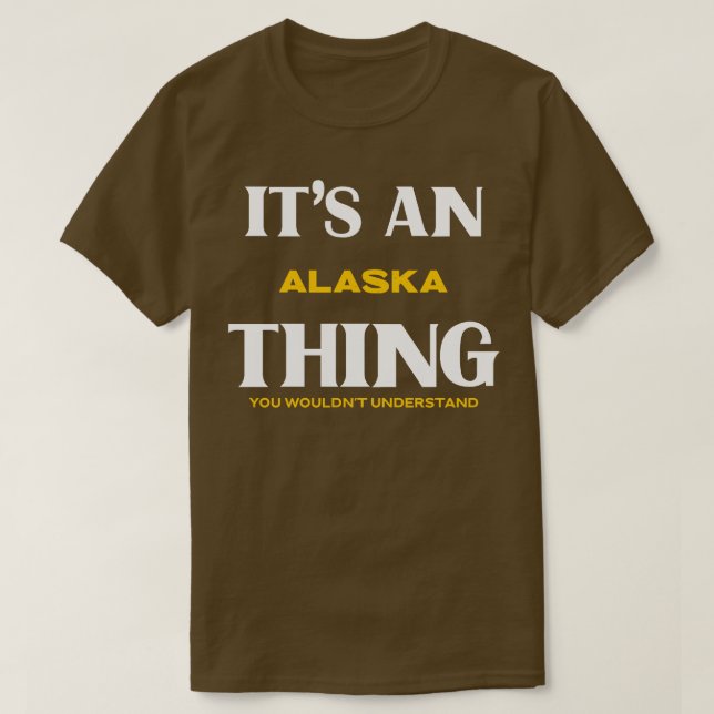 Its an Alaska You Wouldnt Understand TShirt (Design Front)