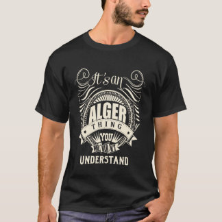 It's an Alger Thing You Wouldn't Understand Gifts T-Shirt