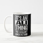 It&#39;S An Ali Thing You Wouldn&#39;T Understand Surname  Coffee Mug