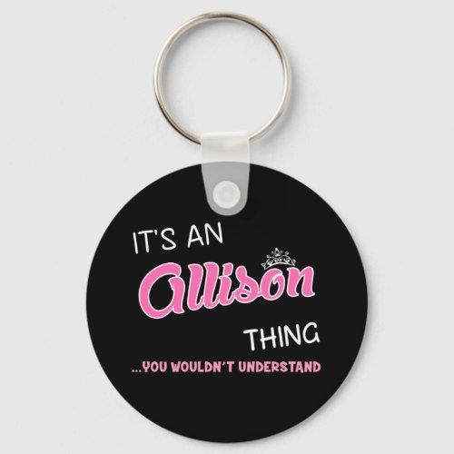 Its an Allison thing you wouldnt understand Keychain