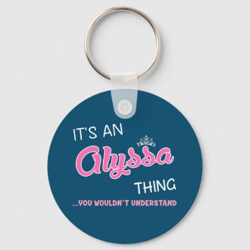 Its an Alyssa thing you wouldnt understand Keychain