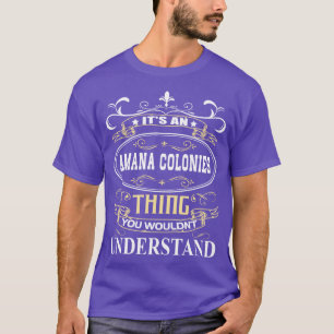 Its An Amana Colonies You Wouldnt Understand T-Shirt