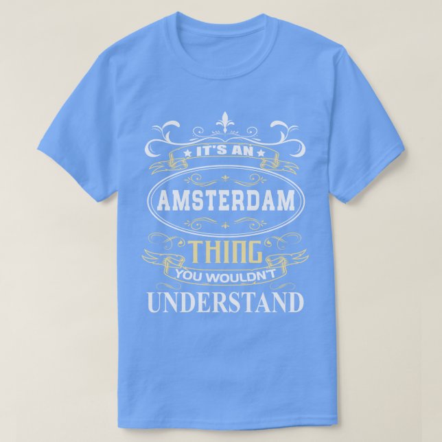 Its An Amsterdam You Wouldnt Understand T-Shirt (Design Front)