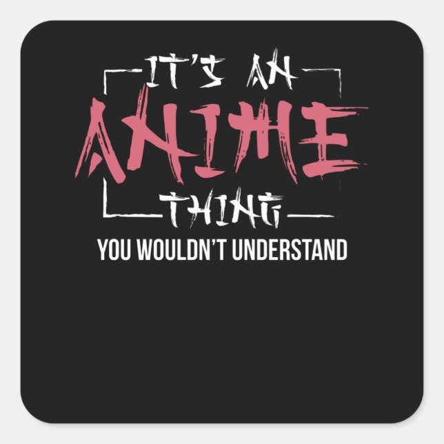It's An Anime Thing | Animes Lover Gift Square Sticker (Front)