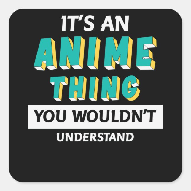It's an Anime Thing | Quote for Anime Lover Square Sticker (Front)