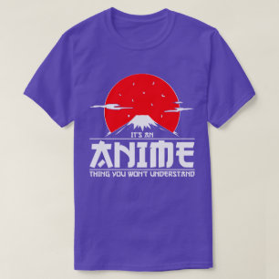 It's an Anime Thing You Won't Understand Anime T-Shirt