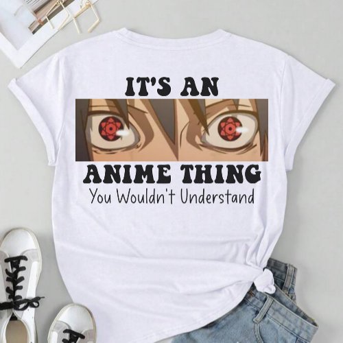 Its An Anime Thing You Wouldnt Understand T_Shirt