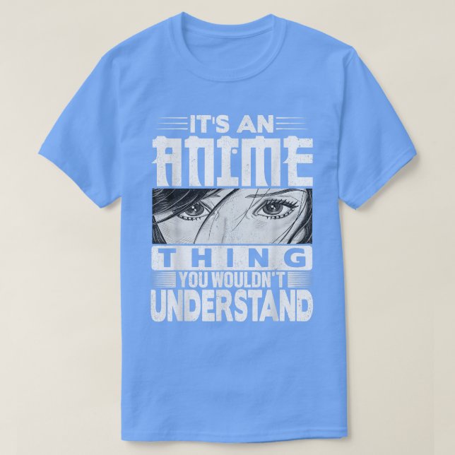 It's An Anime Thing You Wouldn't Understand Tee Ma (Design Front)