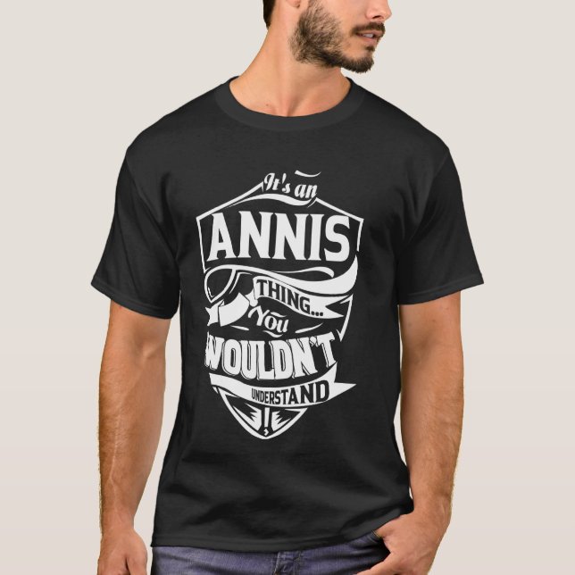 It's an ANNIS Thing Gifts T-Shirt (Front)