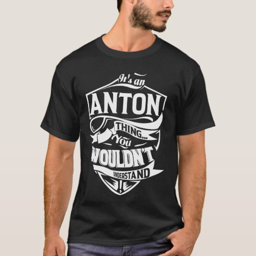 Its an ANTON thing you wouldnt understand T_Shirt