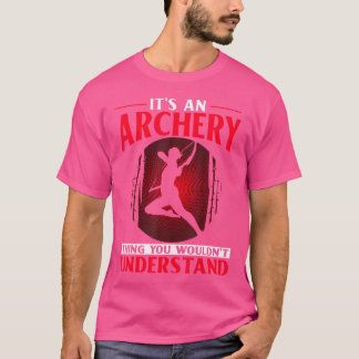 It'S An Archery Thing You Wouldn'T Understand T-Shirt