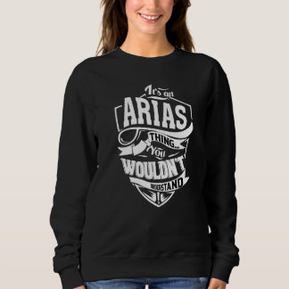 It's An Arias Thing Sweatshirt