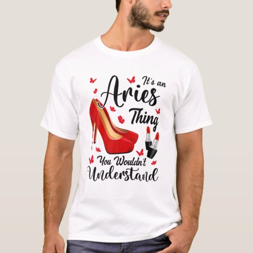 Its An Aries Thing Birthday Red Heels Astrology Z T_Shirt