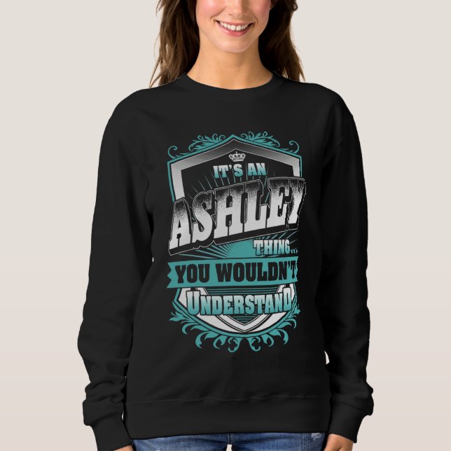 It's An Ashley Thing You Wouldn't Understand Class Sweatshirt (Front)