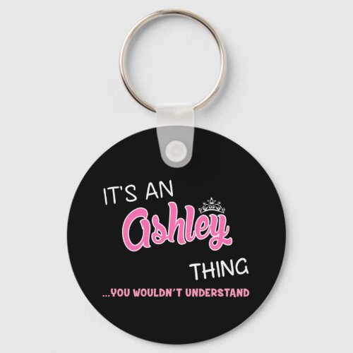 Its an Ashley thing you wouldnt understand  Keychain