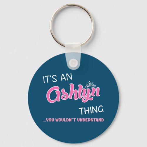 Its an Ashlyn thing you wouldnt understand Keych Keychain