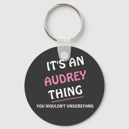 Its an Audrey thing you wouldnt understand Keychain