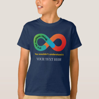 It's An Autism Thing You Wouldn't Understand It T-Shirt