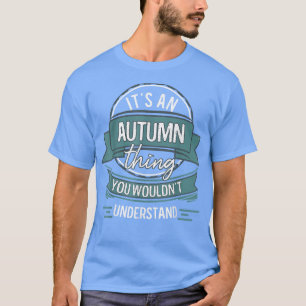 Its An Autumn Thing You Wouldnt Understand, First T-Shirt