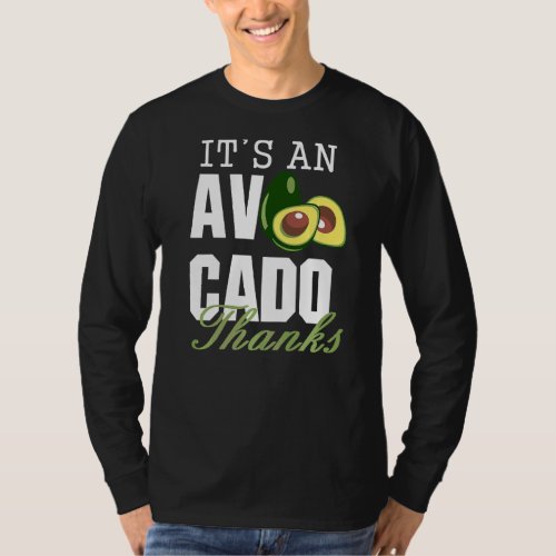 Its An Avocado Thanks  Cute Avocado Guacamole  1 T_Shirt