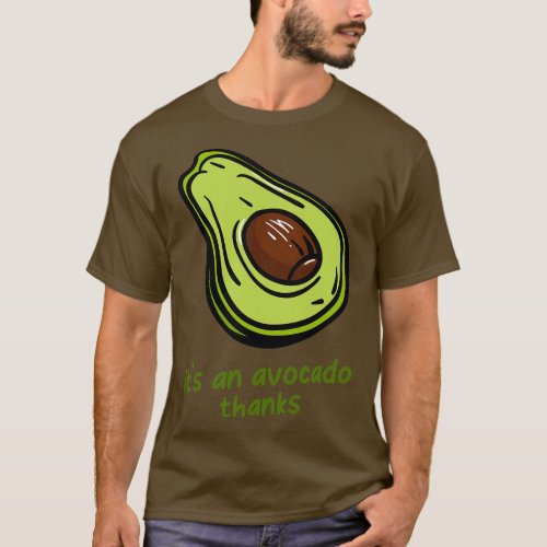 Its an Avocado Thanks Funny Cool Avocado Irony Sar T_Shirt