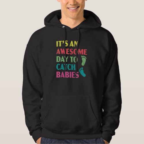 It's An Awesome Day To Catch Babies Midwife Midwif Hoodie