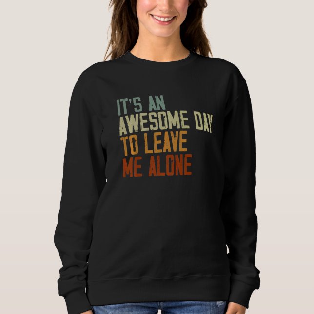 It's An Awesome Day To Leave Me Alone Introvert   Sweatshirt (Front)