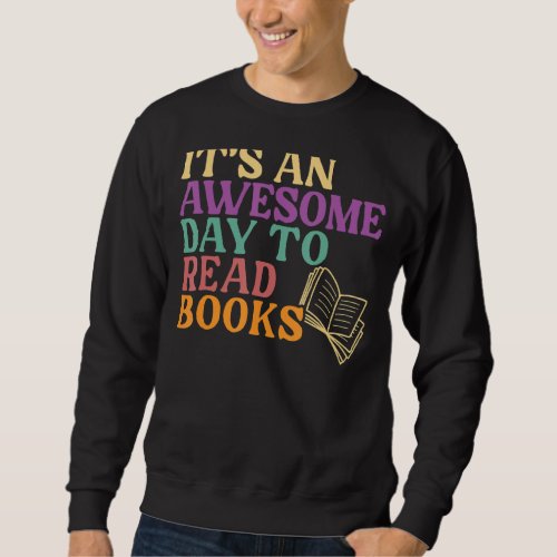 Its An Awesome Day To Read A Book Bookaholic Book Sweatshirt