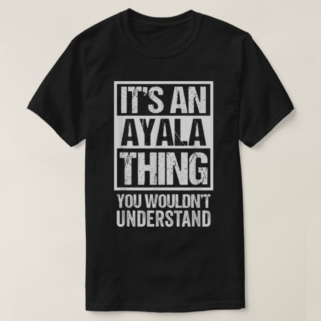 It's An Ayala Thing You Wouldn't Understand Surnam T-Shirt (Design Front)