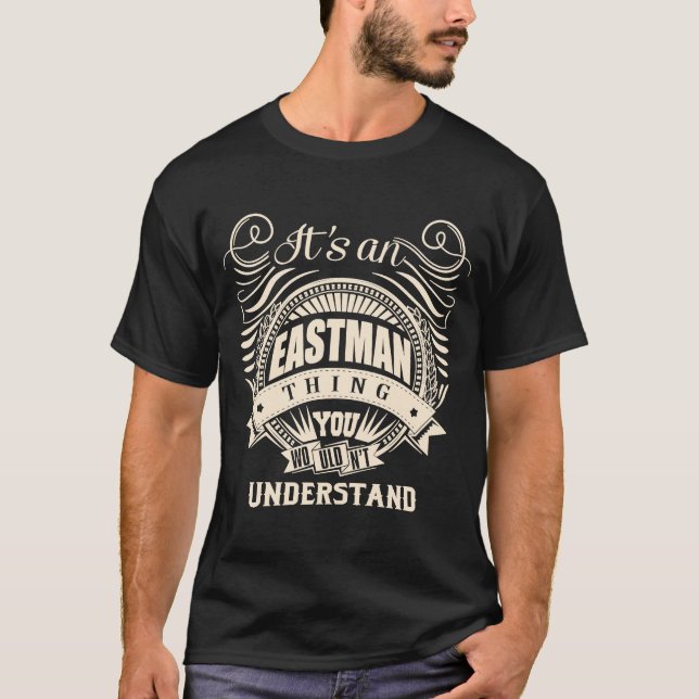It's an EASTMAN thing you wouldn't understand T-Shirt (Front)