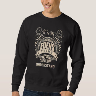 It's an EDENS thing you wouldn't understand Sweatshirt