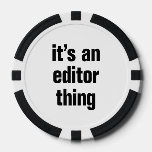 its an editor thing poker chips