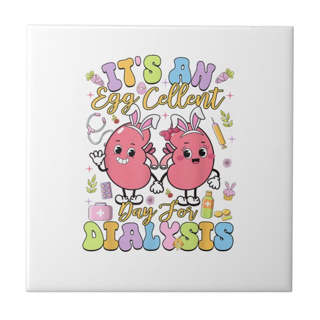 It's An Egg Cellent Day For Dialysis Easter Day T- Ceramic Tile (Front)