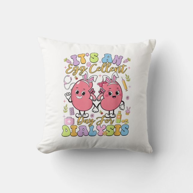It's An Egg Cellent Day For Dialysis Easter Day T- Throw Pillow (Front)