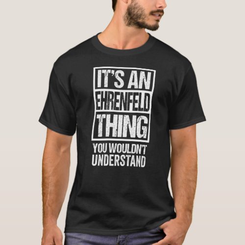 Its An Ehrenfeld Thing You Wouldnt Understand Co T_Shirt