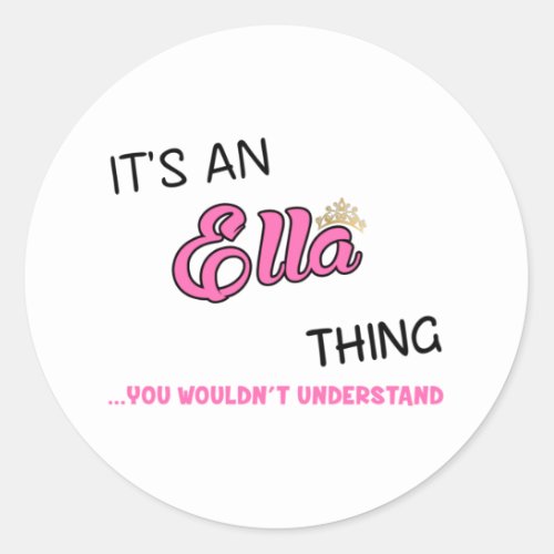 Its an Ella thing you wouldnt understand Classic Round Sticker