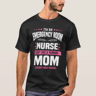 It's An Emergency Room Nurse Just Like A Normal Mo T-Shirt