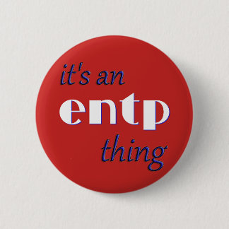 Its an ENTP thing! MBTI Button