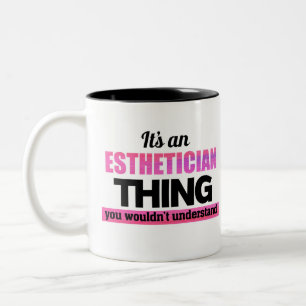 It's an Esthetician thing you wouldn't understand Two-Tone Coffee Mug