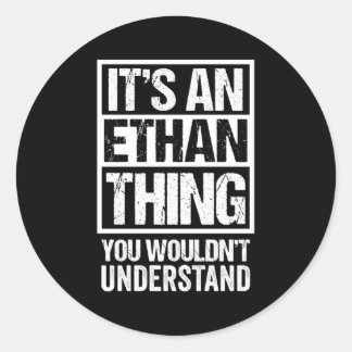 It'S An Ethan Thing You Wouldn'T Understand First Classic Round Sticker