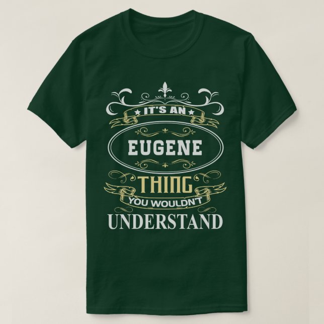 Its An Eugene You Wouldnt Understand T-Shirt (Design Front)