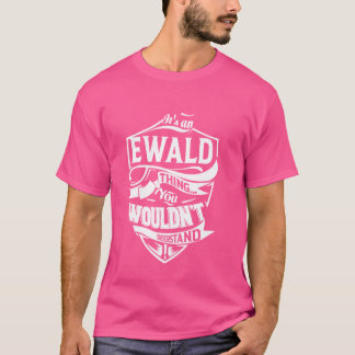 It's an EWALD Thing Gifts T-Shirt