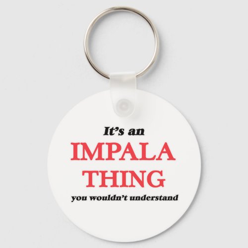 It's an Impala thing, you wouldn't understand Keychain