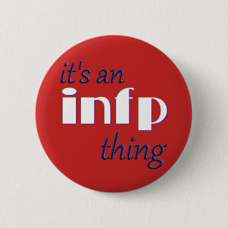 Its an INFP thing! MBTI Button