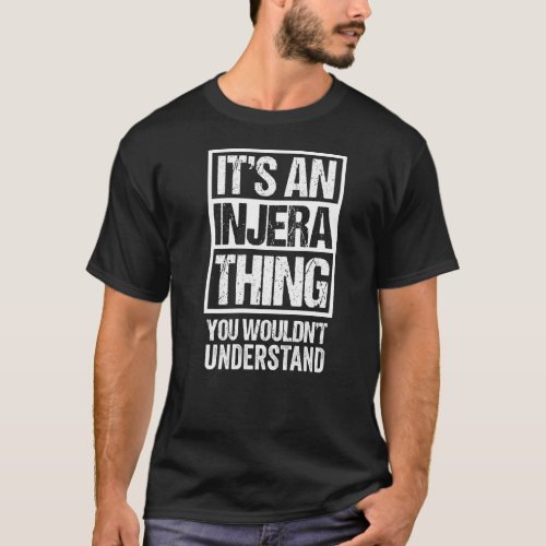 Its An Injera Thing You Wouldnt Understand Ethio T_Shirt